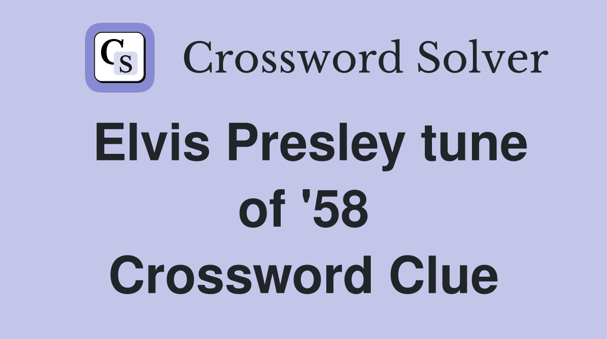 Elvis Presley tune of '58 Crossword Clue