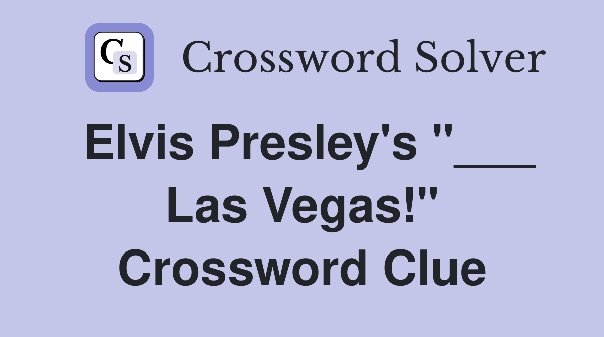 Elvis Presley's "___ Las Vegas!" Crossword Clue