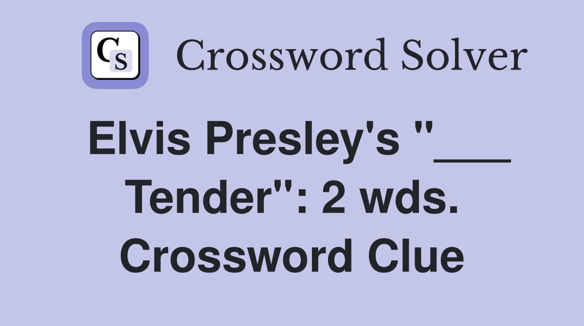 Elvis Presley's "___ Tender": 2 wds. Crossword Clue