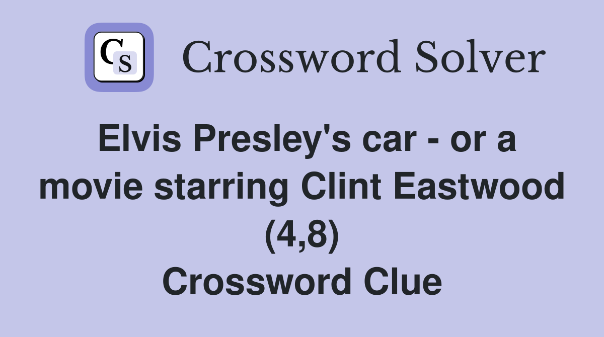 Elvis Presley's car - or a movie starring Clint Eastwood (4,8) Crossword Clue