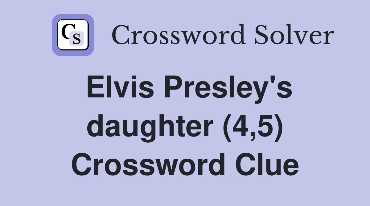Elvis Presley's daughter (4,5) Crossword Clue