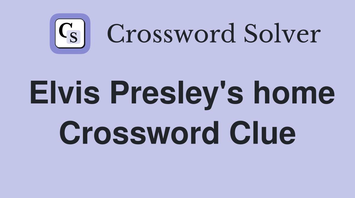 Elvis Presley's home Crossword Clue
