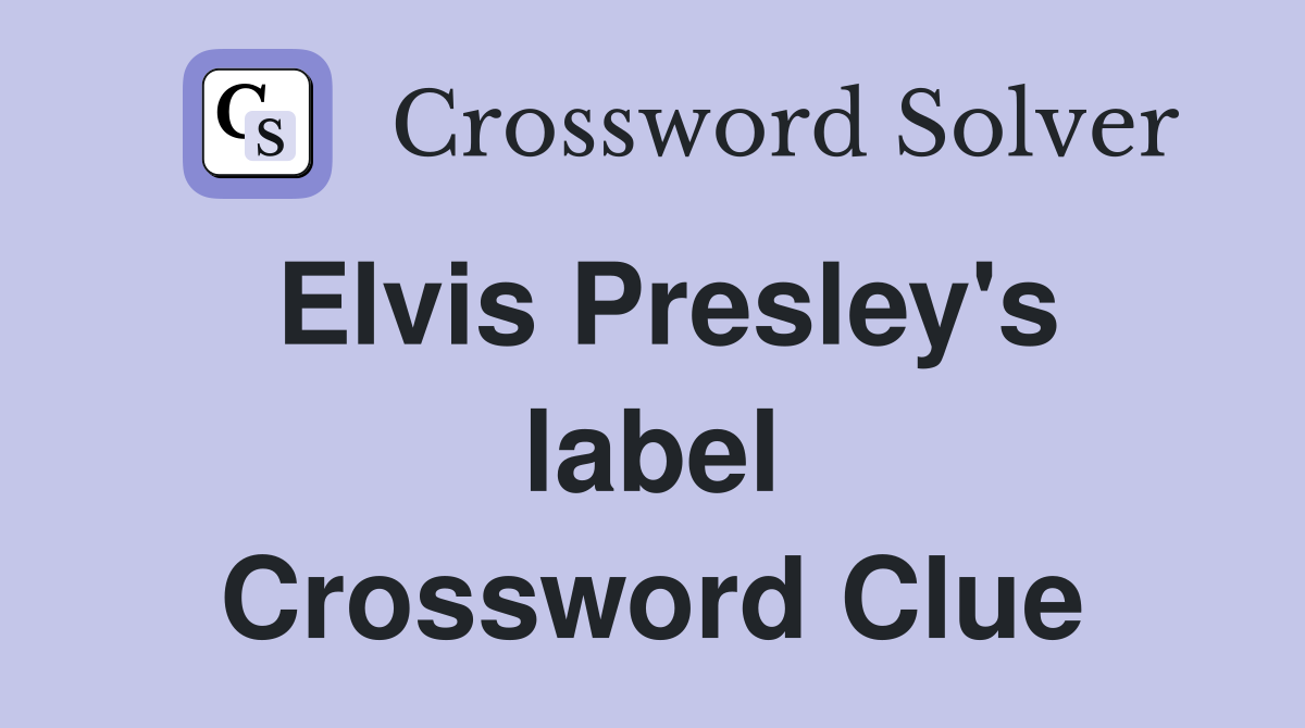 Elvis Presley's label Crossword Clue