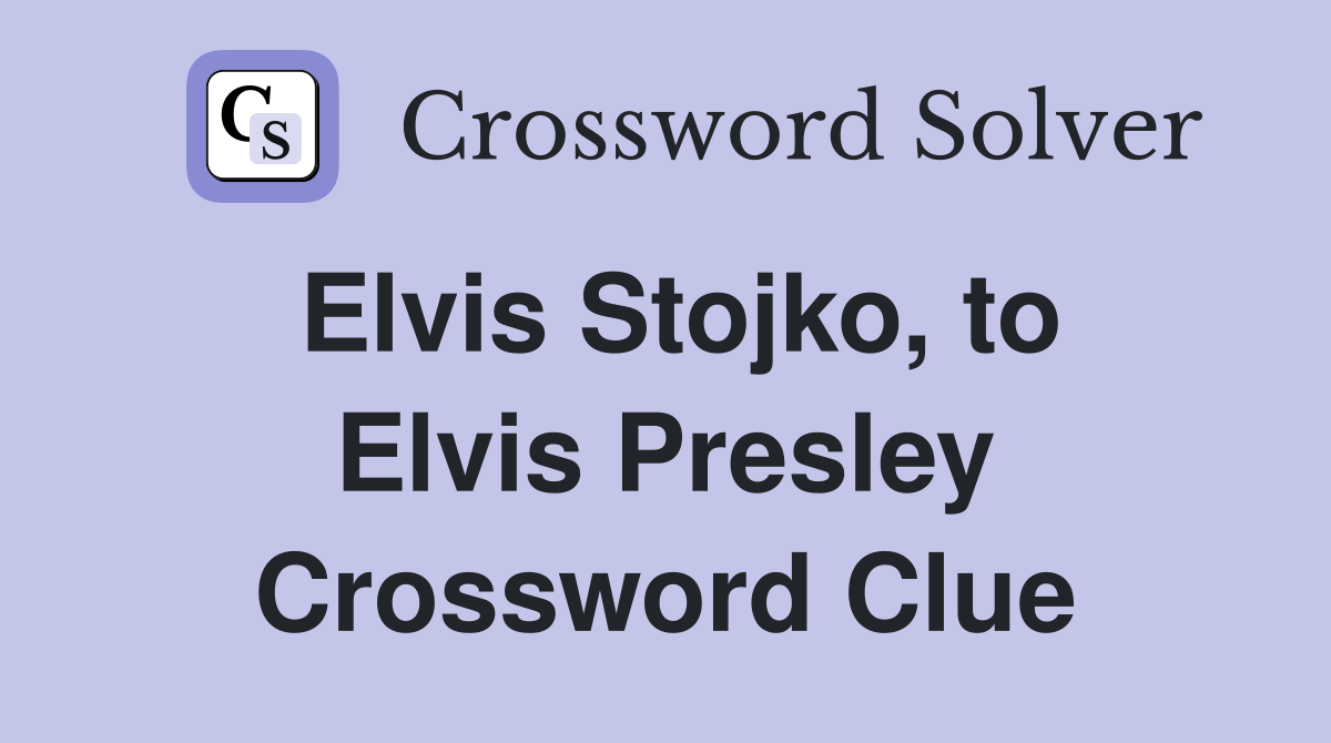 Elvis Stojko, to Elvis Presley Crossword Clue