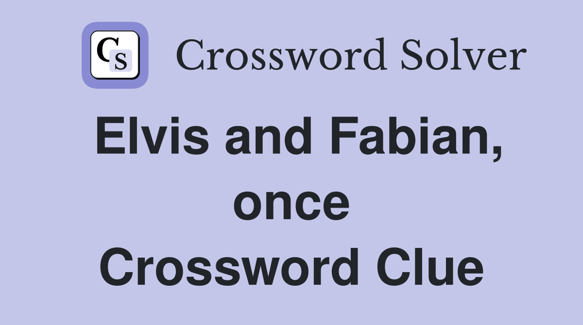 Elvis and Fabian, once Crossword Clue