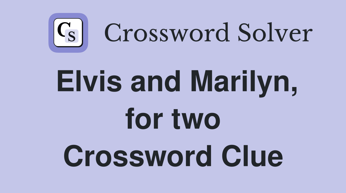 Elvis and Marilyn, for two Crossword Clue