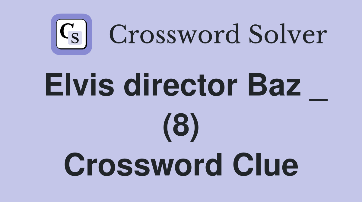 Elvis director Baz _ (8) Crossword Clue