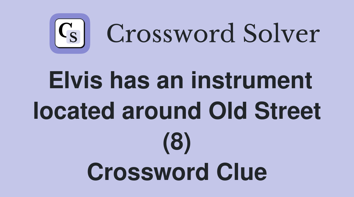 Elvis has an instrument located around Old Street (8) Crossword Clue