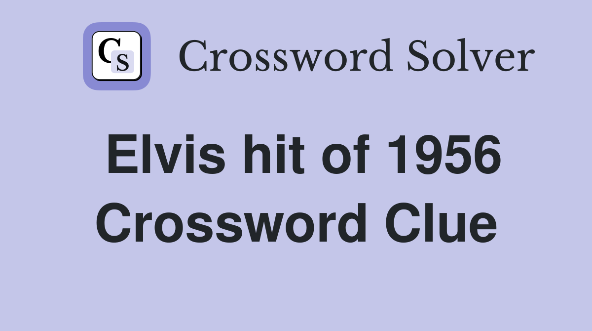 Elvis hit of 1956 Crossword Clue