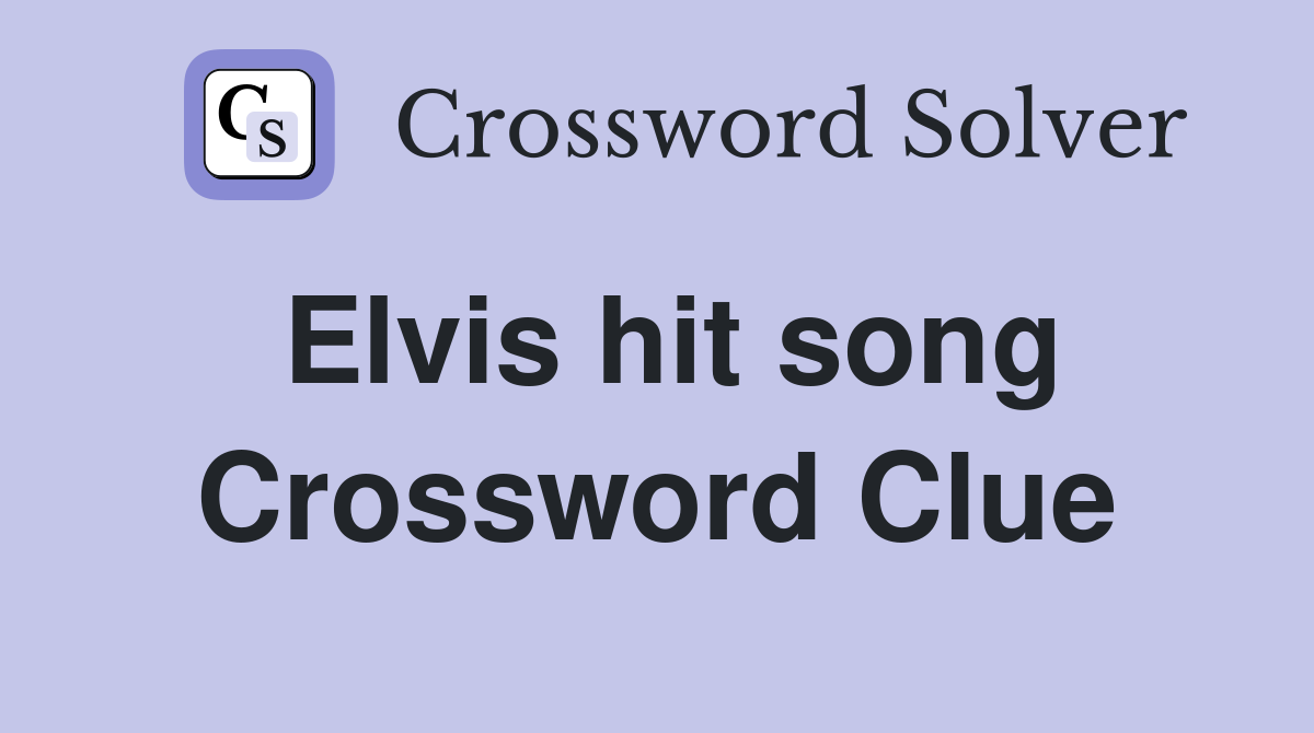 Elvis hit song Crossword Clue