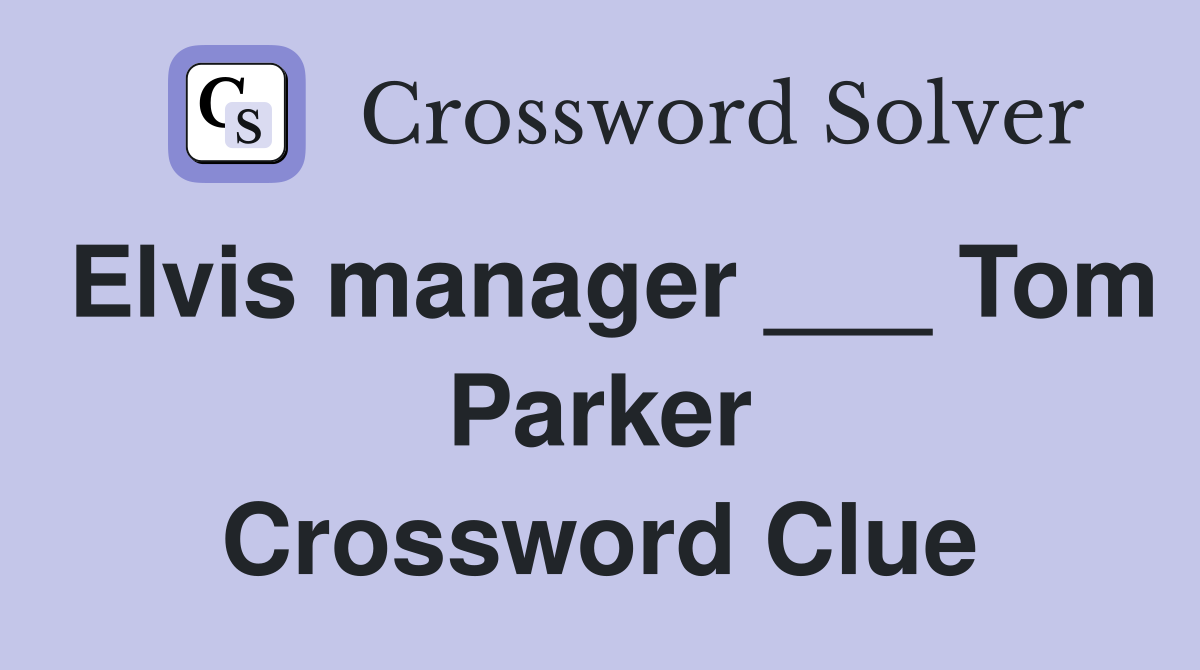Elvis manager ___ Tom Parker Crossword Clue