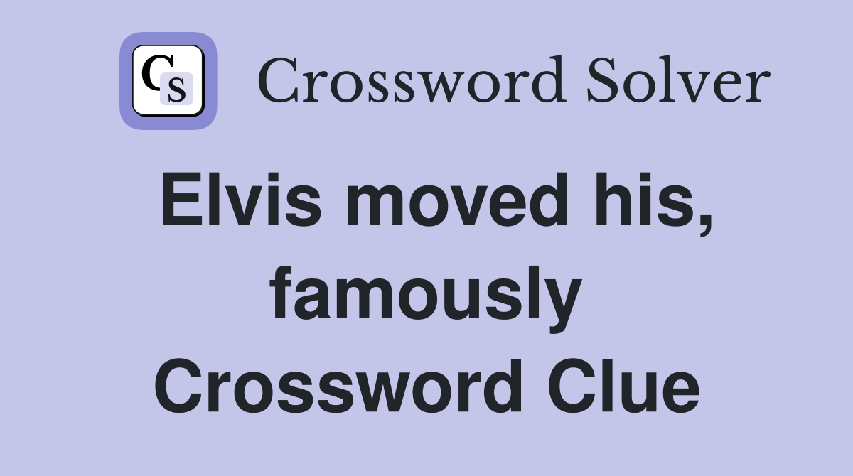 Elvis moved his, famously Crossword Clue