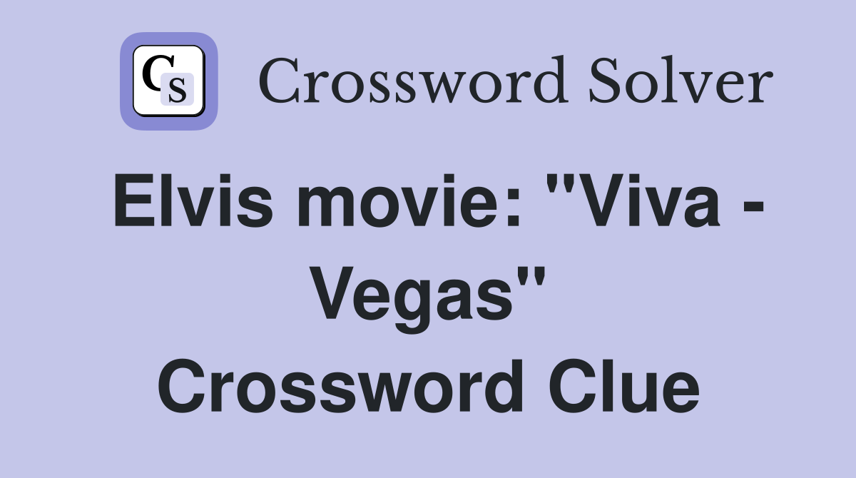 Elvis movie: "Viva - Vegas" Crossword Clue