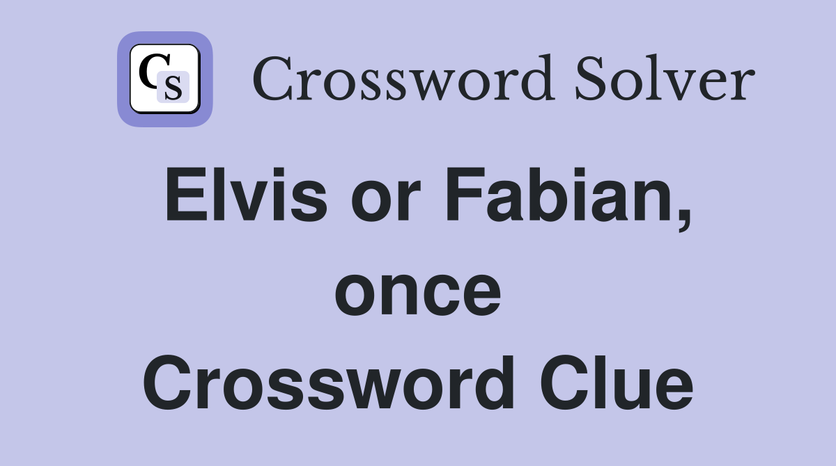 Elvis or Fabian, once Crossword Clue