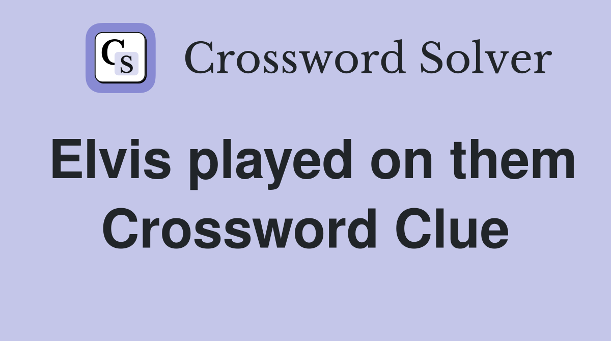 Elvis played on them Crossword Clue