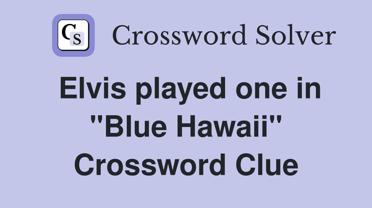 Elvis played one in "Blue Hawaii" Crossword Clue