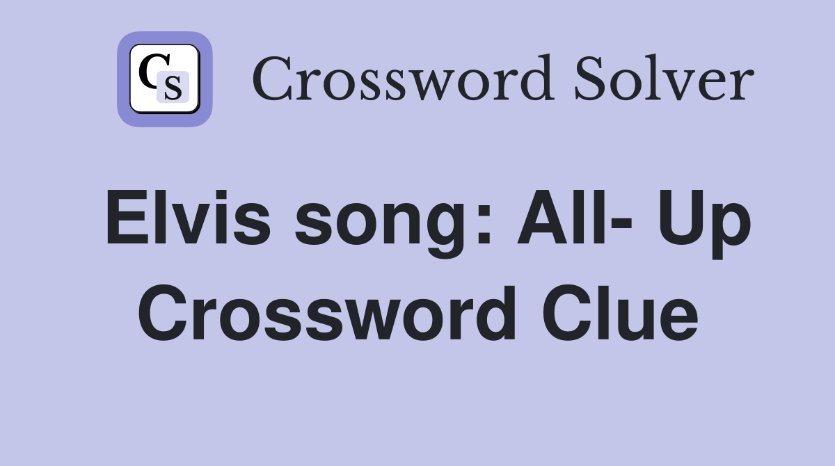 Elvis song: All- Up Crossword Clue
