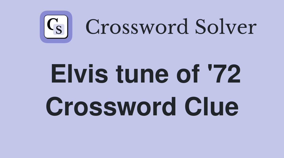 Elvis tune of '72 Crossword Clue