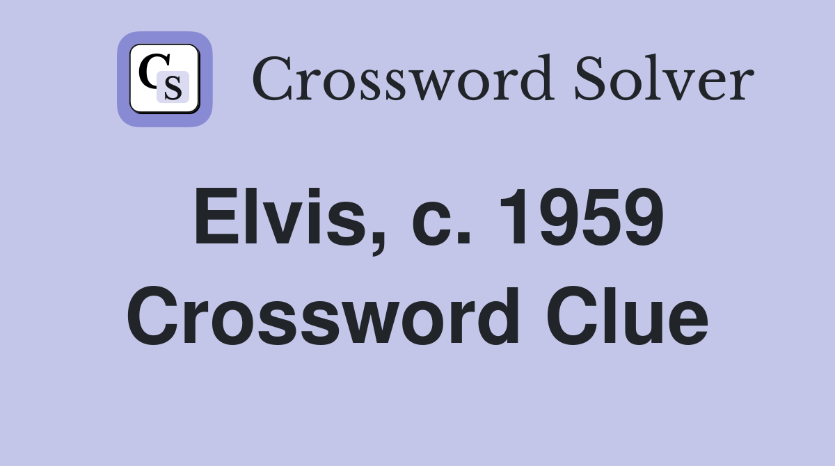 Elvis, c. 1959 Crossword Clue