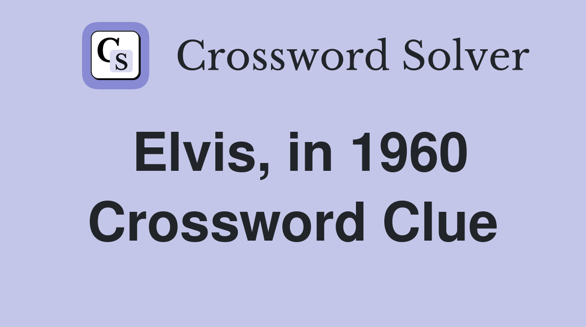 Elvis, in 1960 Crossword Clue