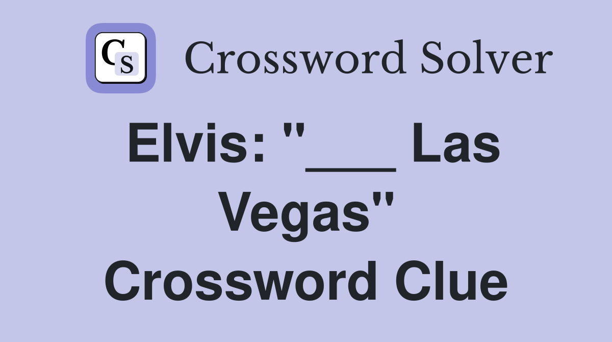 Elvis: "___ Las Vegas" Crossword Clue