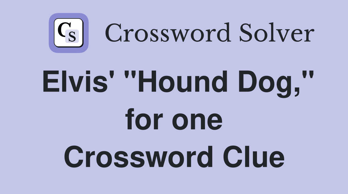 Elvis' "Hound Dog," for one Crossword Clue