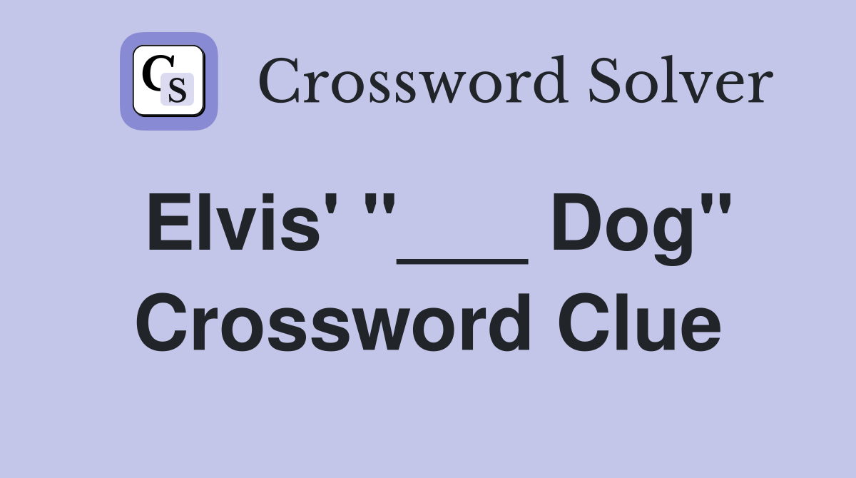 Elvis' "___ Dog" Crossword Clue