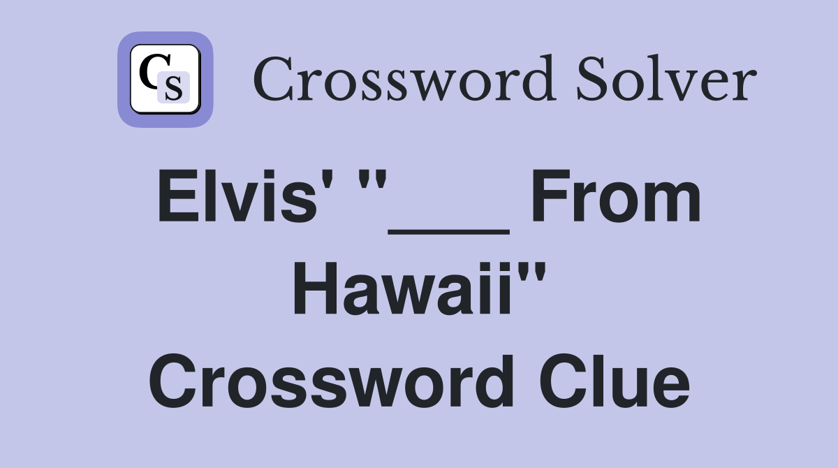 Elvis' "___ From Hawaii" Crossword Clue