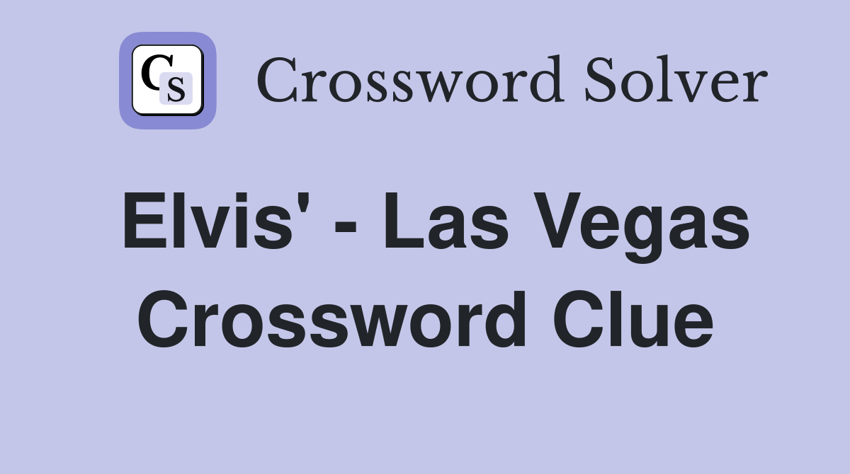 Elvis' - Las Vegas Crossword Clue
