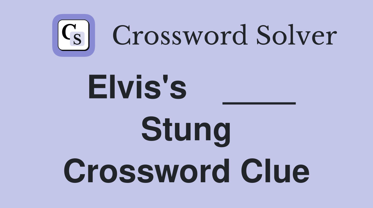 Elvis's    ____ Stung Crossword Clue