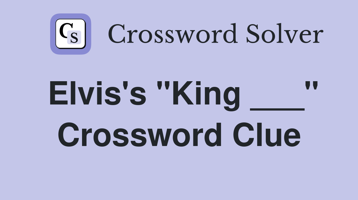 Elvis's "King ___" Crossword Clue
