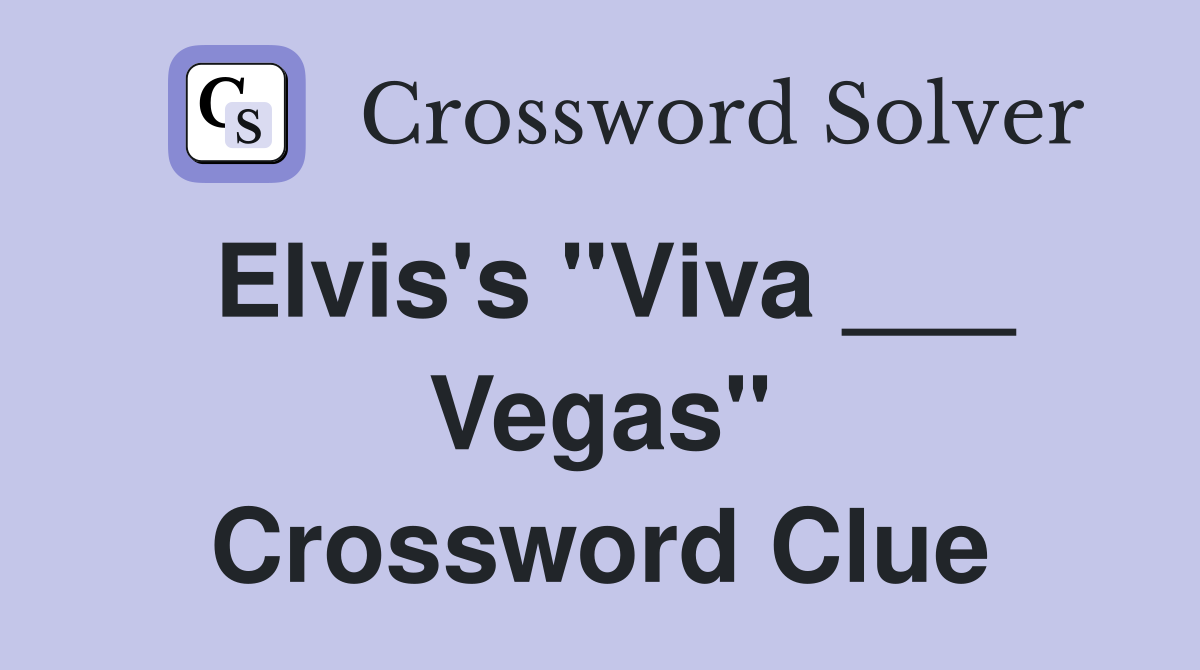 Elvis's "Viva ___ Vegas" Crossword Clue