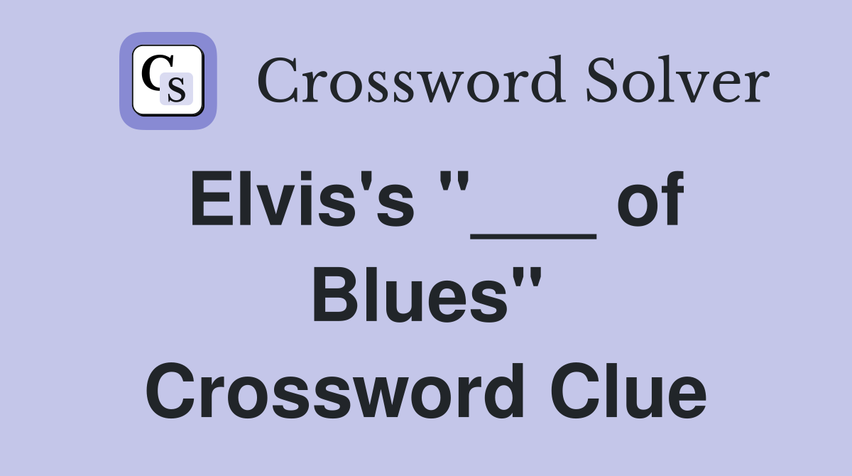 Elvis's "___ of Blues" Crossword Clue
