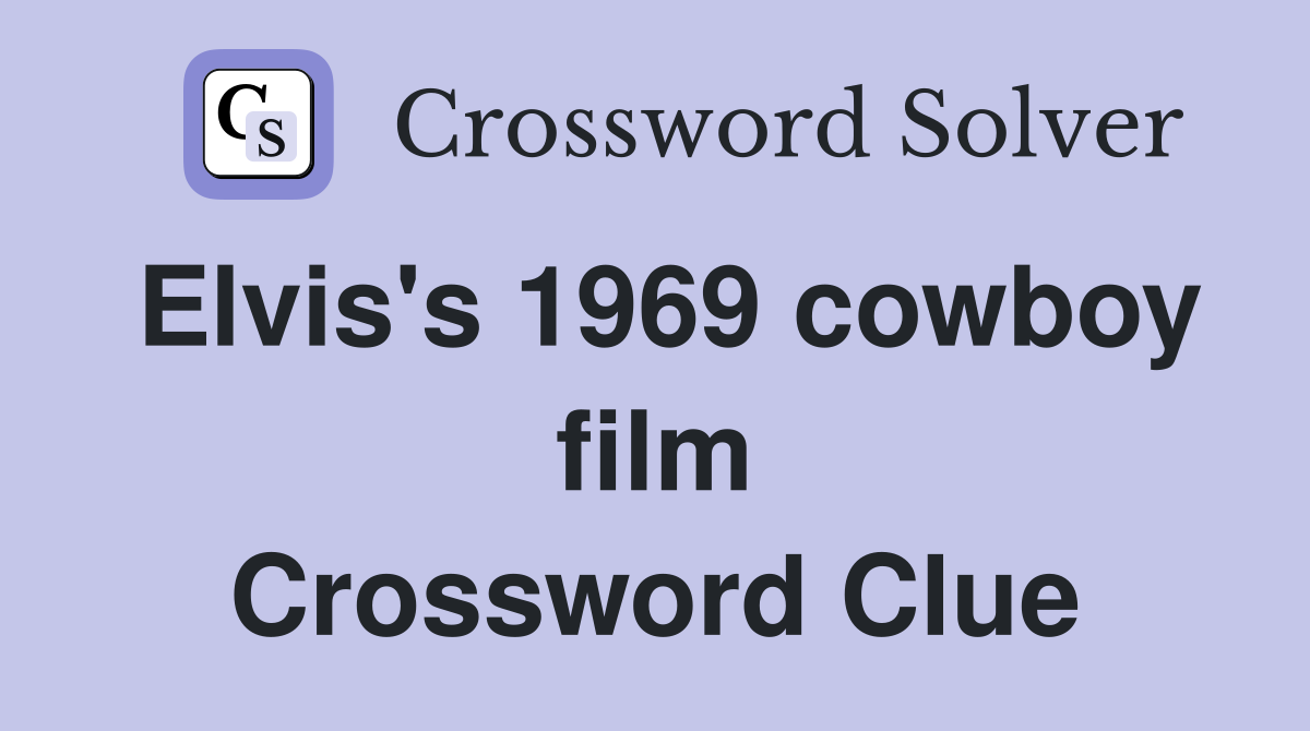 Elvis's 1969 cowboy film Crossword Clue