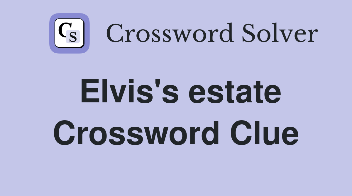 Elvis's estate Crossword Clue