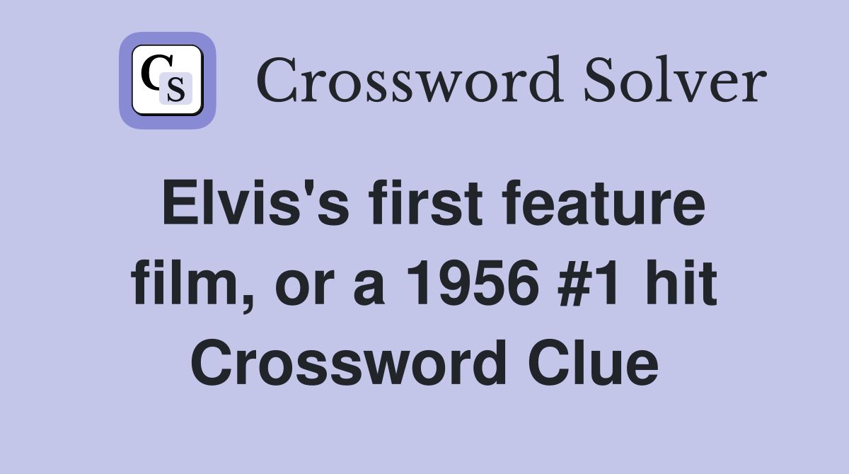 Elvis's first feature film, or a 1956 #1 hit Crossword Clue
