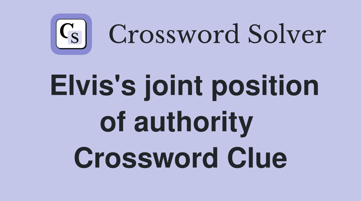 Elvis's joint position of authority  Crossword Clue
