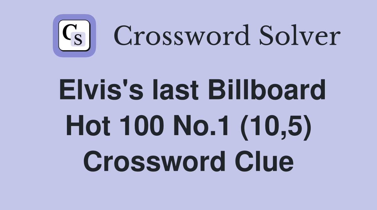 Elvis's last Billboard Hot 100 No.1 (10,5) Crossword Clue