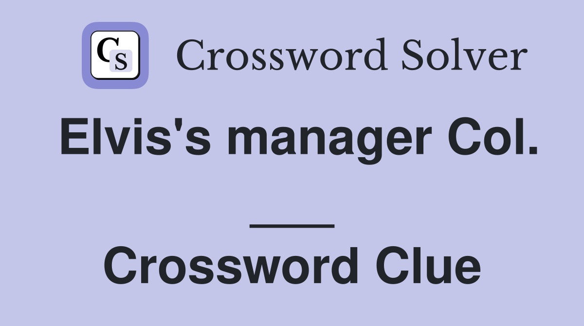 Elvis's manager Col. ___ Crossword Clue