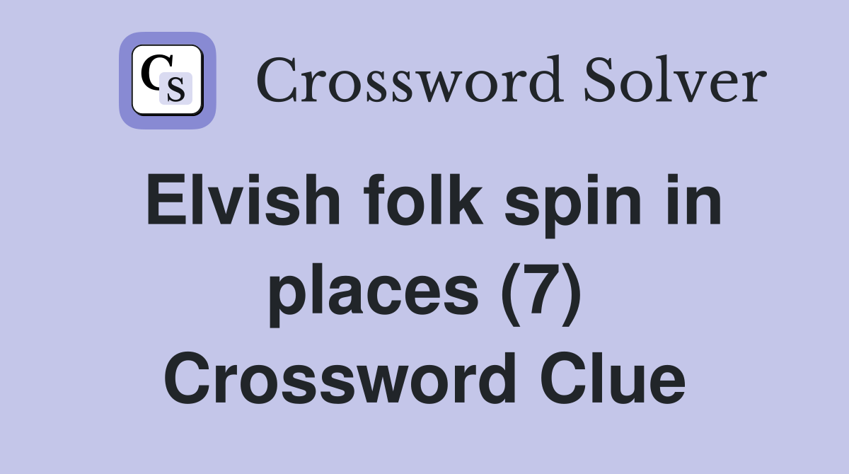 Elvish folk spin in places (7) Crossword Clue