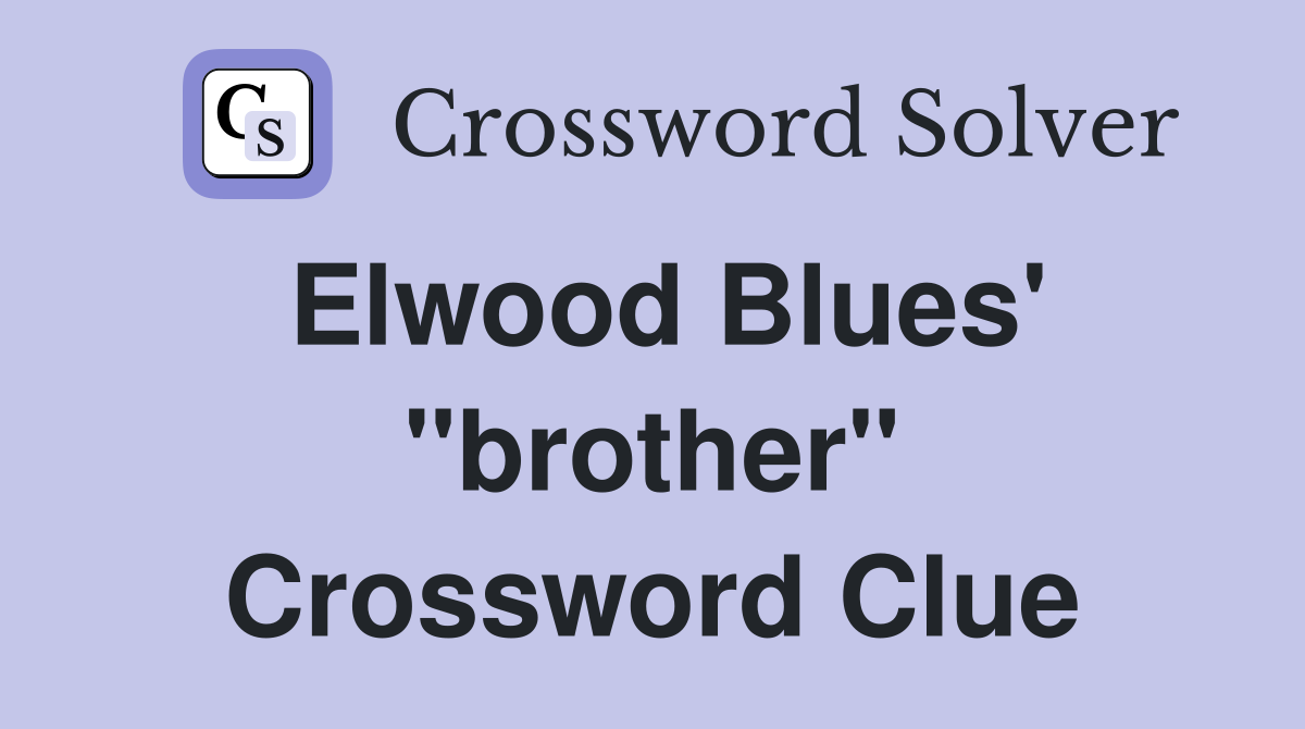 Elwood Blues' "brother" Crossword Clue