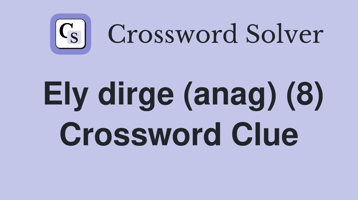 Ely dirge (anag) (8) Crossword Clue