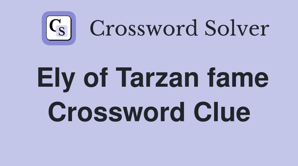 Ely of Tarzan fame Crossword Clue