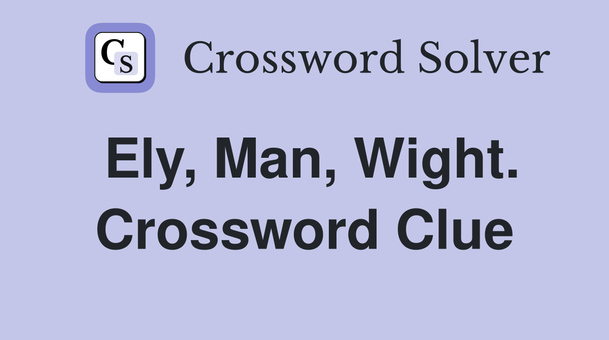 Ely, Man, Wight. Crossword Clue