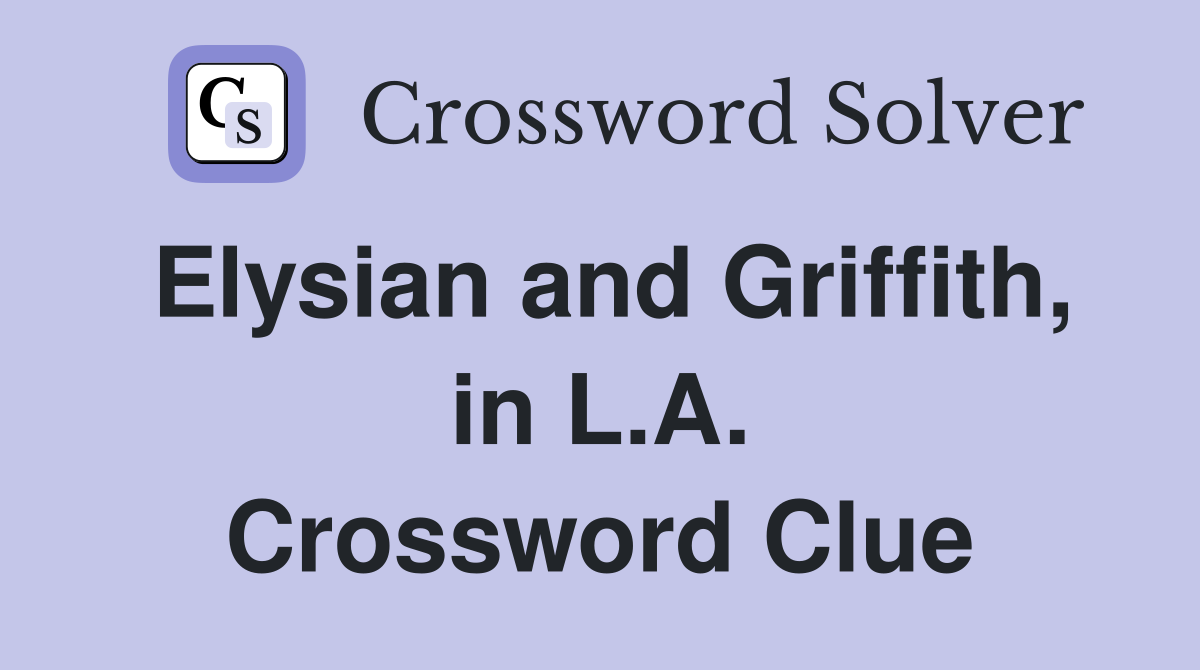 Elysian and Griffith, in L.A. Crossword Clue