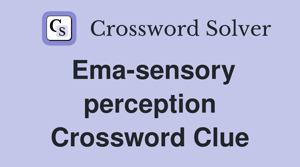 Ema-sensory perception Crossword Clue
