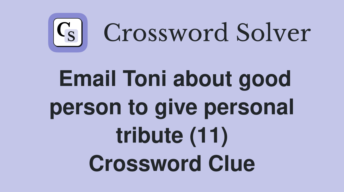 Email Toni about good person to give personal tribute (11) Crossword Clue
