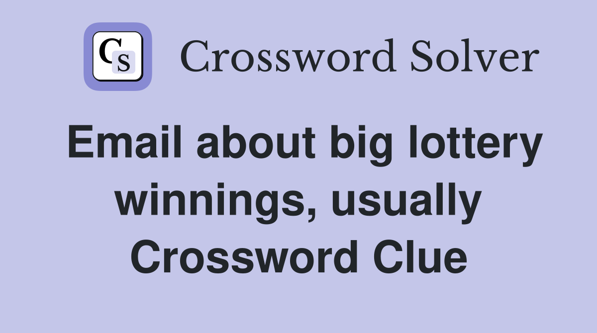 Email about big lottery winnings, usually Crossword Clue