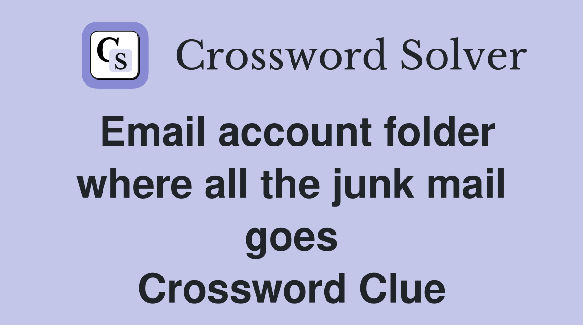 Email account folder where all the junk mail goes Crossword Clue