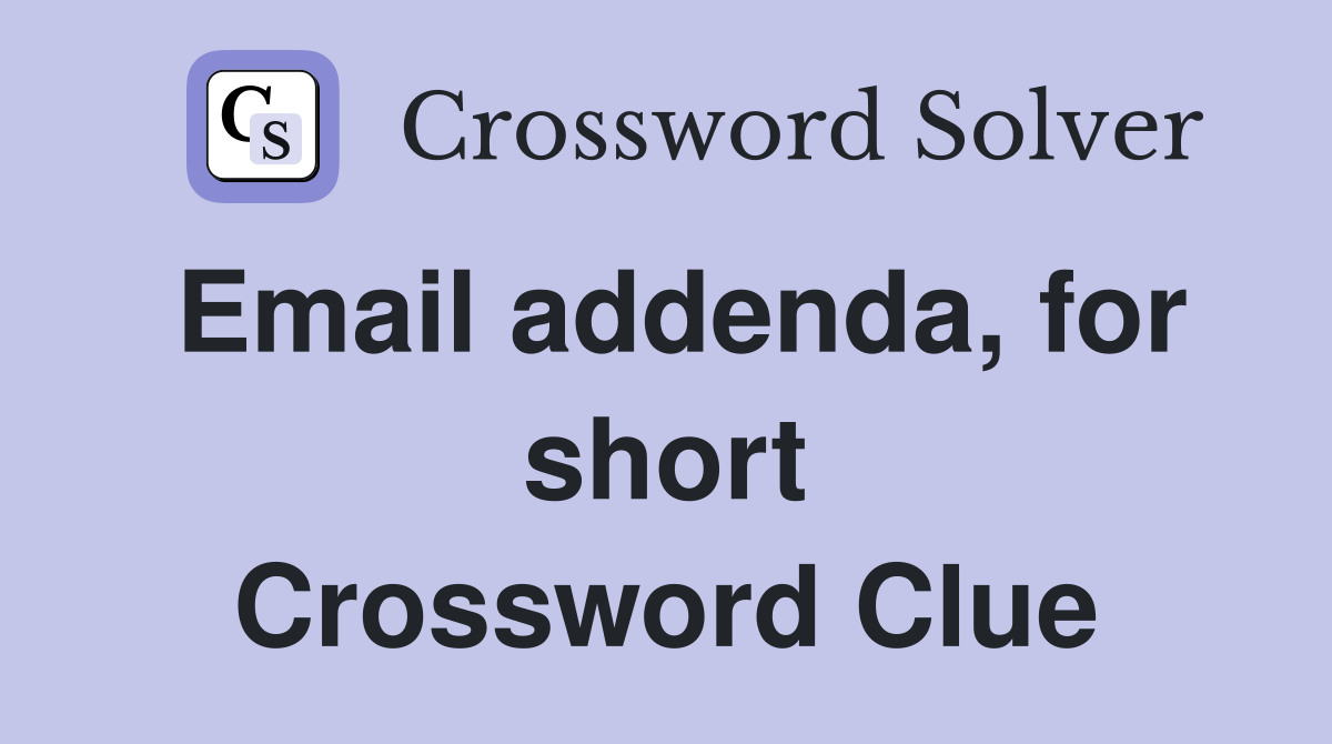 Email addenda, for short Crossword Clue